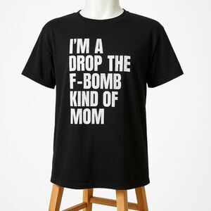 MED Black Stretchy Funny T-Shirt “I’m a drop the f-bomb kind of mom”